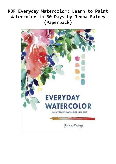 PDF Everyday Watercolor: Learn to Paint Watercolor in 30 Days by Jenna  Rainey (Paperback)